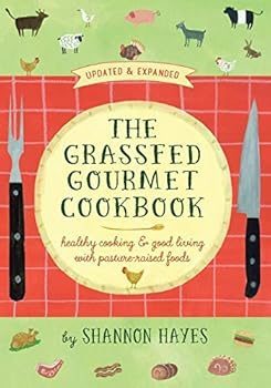 Cook Book - The Grass Fed Gourmet by Shannon Hayes